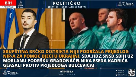 Skupština Brčko distrikta nije podržala prijedlog NiP-a za pomoć djeci u Ukrajini SDA,HDZ,SNSD,SBIH uz morlanu podršku Gradonačelnika Eseda Kadrića glasali protiv prijedloga Bulčevića!