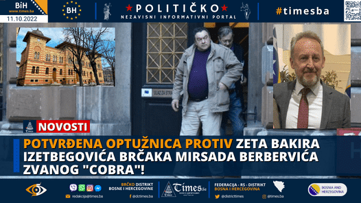 Potvrđena optužnica protiv zeta Bakira Izetbegovića brčaka Mirsada Berbervića zvanog “Cobra”!