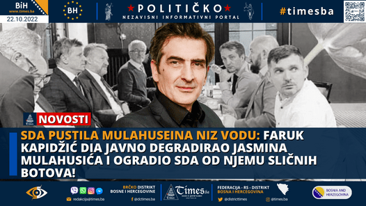 SDA PUSTILA MULAHUSEINA NIZ VODU: Faruk Kapidžić DIA javno degradirao Jasmina Mulahusića i ogradio SDA od njemu sličnih botova!
