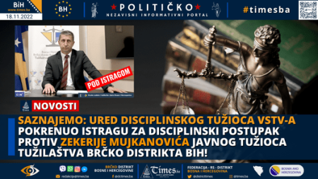SAZNAJEMO: Ured disciplinskog tužioca VSTV-a pokrenuo istragu za disciplinski postupak protiv Zekerije Mujkanovića Javnog Tužioca Tužilaštva Brčko distrikta BiH!