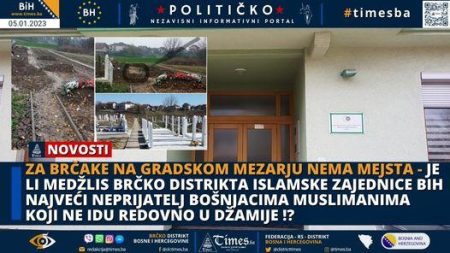 Za brčake na Gradskom Mezarju nema mejsta – Je li Medžlis Brčko distrikta Islamske zajednice BiH najveći neprijatelj Bošnjacima koji ne idu redovno u džamije !?
