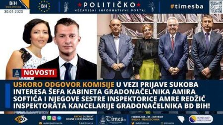 Uskoro odgovor komisije u vezi prijave sukoba interesa šefa kabineta gradonačelnika Amira Softića i njegove sestre inspektorice Amre Redžić inspektorata kancelarije gradonačelnika BD BiH!