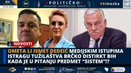 Ometa li Ismet Dedeić medijskim istupima istragu tužilaštva Brčko distirkt BiH kada je u pitanju predmet “SISTEM”!?