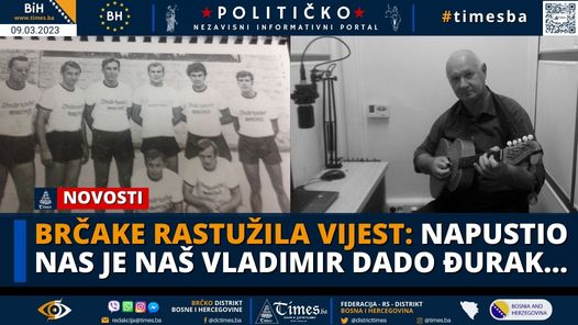 BRČAKE RASTUŽILA VIJEST: Napustio nas je naš Vladimir Dado Đurak…