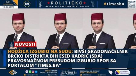 HODŽICA IZGUBIO NA SUDU: Bivši Gradonačelnik Brčko distrikta BiH Esed Kadrić (SDA) pravosnažnom presudom izgubio spor sa portalom “TIMES.BA”