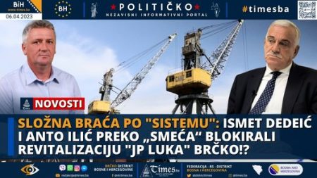 SLOŽNA BRAĆA PO “SISTEMU”: Ismet Dedeić i Anto Ilić preko „smeća“ blokirali revitalizaciju “JP Luka” Brčko!?