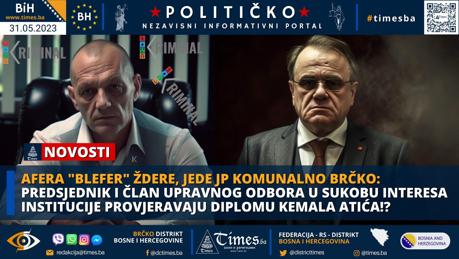 AFERA “BLEFER” ŽDERE,JEDE JP KOMUNALNO BRČKO: Predsjednik i član Upravnog Odbora u Sukobu Interesa institucije provjeravaju Diplomu Kemala Atića!?