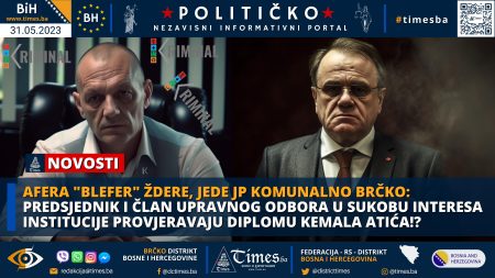 AFERA “BLEFER” ŽDERE,JEDE JP KOMUNALNO BRČKO: Predsjednik i član Upravnog Odbora u Sukobu Interesa institucije provjeravaju Diplomu Kemala Atića!?