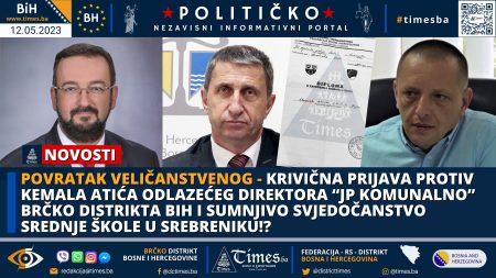 POVRATAK VELIČANSTVENOG – Krivična Prijava protiv Kemala Atića odlazećeg direktora “JP KOMUNALNO” Brčko distrikta BiH i sumnjivo svjedočanstvo srednje škole u Srebreniku!?