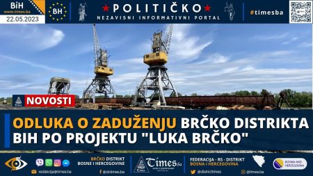 Odluka o zaduženju Brčko distrikta BiH po projektu “Luka Brčko”!
