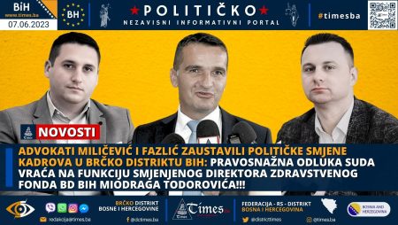 ADVOKATI MILIČEVIĆ I FAZLIĆ ZAUSTAVILI POLITIČKE SMJENE KADROVA U BRČKO DISTRIKTU BIH: Pravosnažna odluka suda vraća na funkciju smjenjenog direktora Zdravstvenog fonda BD BiH Miodraga Todorovića!!!