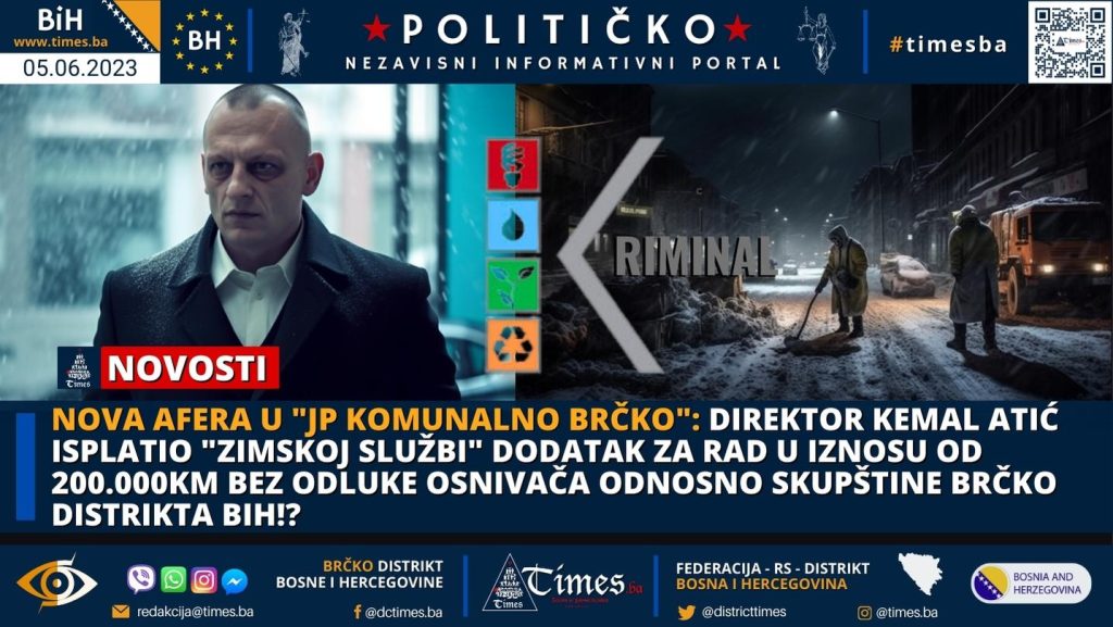 NOVA AFERA U “JP KOMUNALNO BRČKO”: Direktor Kemal Atić isplatio “Zimskoj službi” dodatak za rad u iznosu od 200.000KM bez odluke osnivača odnosno Skupštine Brčko distrikta BiH!?