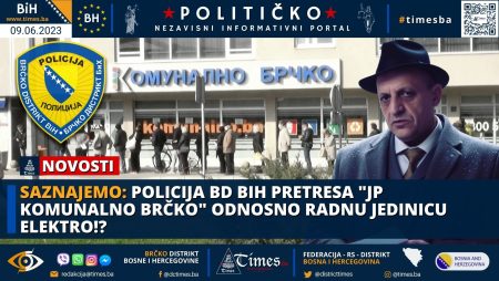 SAZNAJEMO: Policija BD BiH pretresa “JP KOMUNALNO BRČKO” odnosno radnu jedinicu Elektro!?