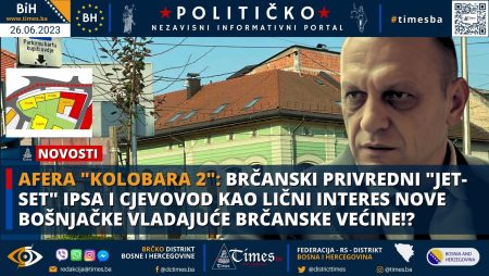 AFERA “KOLOBARA 2”: Brčanski Privredni “JET-SET” IPSA i Cjevovod kao lični interes nove Bošnjačke vladajuće brčanske većine!?