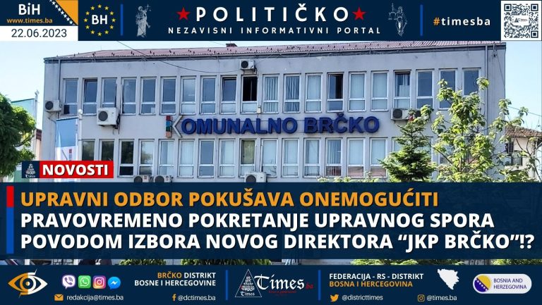 Upravni Odbor pokušava onemogućiti pravovremeno pokretanje upravnog spora povodom izbora novog direktora “JKP BRČKO”!? Upravni Odbor pokušava onemogućiti pravovremeno pokretanje upravnog spora povodom izbora novog direktora “JKP BRČKO”!?