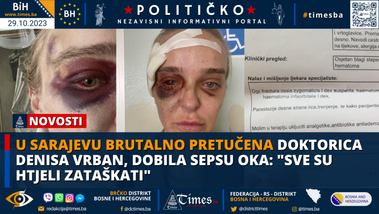 U Sarajevu brutalno pretučena doktorica Denisa Vrban, dobila sepsu oka: “Sve su htjeli zataškati” U Sarajevu brutalno pretučena doktorica Denisa Vrban, dobila sepsu oka: “Sve su htjeli zataškati”