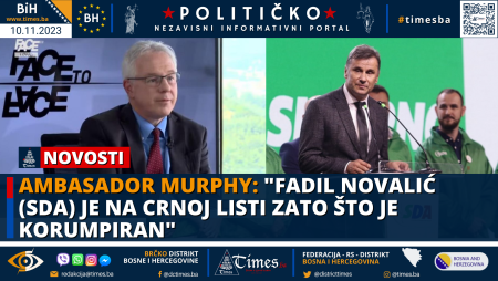 Ambasador Murphy: “Fadil Novalić (SDA) je na crnoj listi zato što je korumpiran”