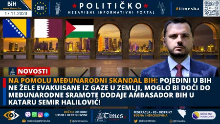 NA POMOLU MEĐUNARODNI SKANDAL BIH: Pojedini u BiH ne žele evakuisane iz Gaze u zemlji, moglo bi doći do međunarodne sramote dodaje Ambasador BiH u Kataru Semir Halilović!