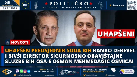 Uhapšen Predsjednik Suda BiH Ranko Debevec i bivši Direktor Sigurnosno obavjštajne službe BiH OSA-e Osman Mehmedagić Osmica!