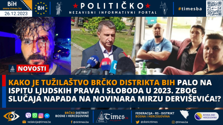 Kako je Tužilaštvo Brčko distrikta BiH palo  na ispitu ljudskih prava i sloboda u 2023. zbog slučaja napada na novinara Mirzu Derviševića!?