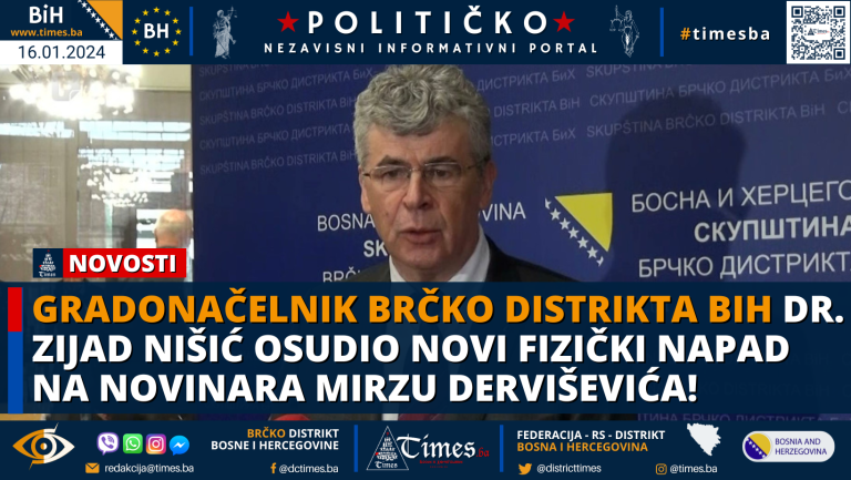 Gradonačelnik Brčko distrikta BiH Dr. Zijad Nišić osudio novi fizički napad na novinara Mirzu Derviševića! Gradonačelnik Brčko distrikta BiH Dr. Zijad Nišić osudio novi fizički napad na novinara Mirzu Derviševića!