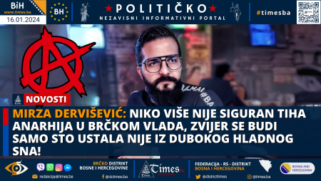 MIRZA DERVIŠEVIĆ: Niko više nije siguran tiha Anarhija u Brčkom vlada, zvijer se budi samo sto ustala nije iz dubokog hladnog sna!