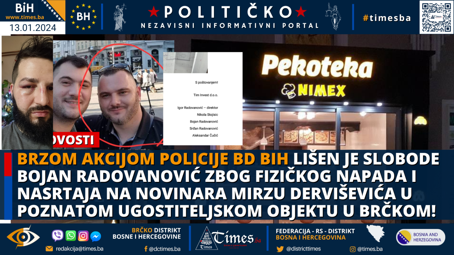 Brzom akcijom Policije BD BIH lišen je slobode Bojan Radovanović  zbog fizičkog napada i nasrtaja na novinara Mirzu Derviševića u poznatom ugostiteljskom objektu u Brčkom!