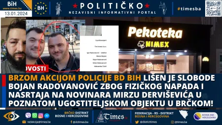 Brzom akcijom Policije BD BIH lišen je slobode Bojan Radovanović  zbog fizičkog napada i nasrtaja na novinara Mirzu Derviševića u poznatom ugostiteljskom objektu u Brčkom!