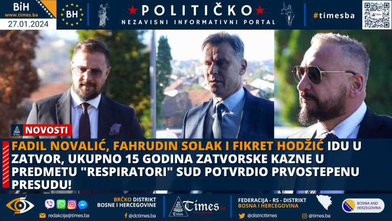 Fadil Novalić, Fahrudin Solak i Fikret Hodžić idu u zatvor, ukupno 15 godina zatvorske kazne u predmetu “Respiratori” Sud potvrdio prvostepenu presudu!