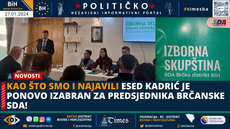 Kao što smo i najavili ESED KADRIĆ je ponovo izabran za Predsjednika brčanske SDA!
