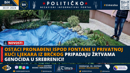 Ostaci pronađeni ispod fontane u privatnoj kući ljekara iz Brčkog pripadaju žrtvama genocida u Srebrenici!
