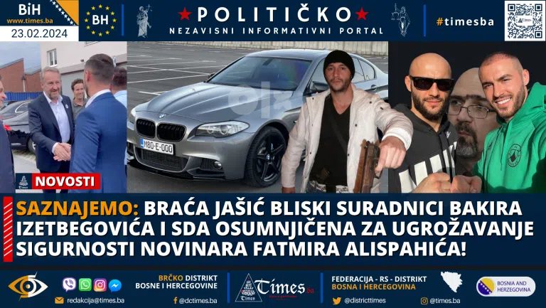 SAZNAJEMO: Braća Jašić bliski suradnici Bakira Izetbegovića i SDA osumnjičena za ugrožavanje sigurnosti novinara Fatmira Alispahića!