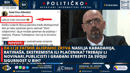 Da li je Fatmir Alispahić žrtva nasilja kabadahija, batinaša, ekstremista ili plaćenika? Trebaju li novinari,publicisti i građani strepiti za svoju sigurnost u BiH?