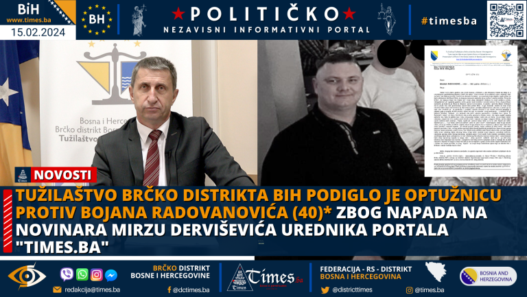 Tužilaštvo Brčko distrikta BiH podiglo je optužnicu protiv Bojana Radovanovića (40)* zbog napada na novinara Mirzu Derviševića urednika portala “TIMES.BA”