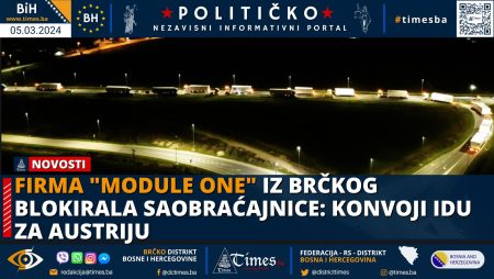 Firma “Module One” iz Brčkog blokirala saobraćajnice: Konvoji idu za Austriju