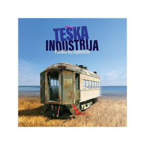 TEŠKA INDUSTRIJA – “Putnički voz uspomena”