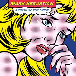 MARK SEBASTIAN – „A Trick Of The Light“