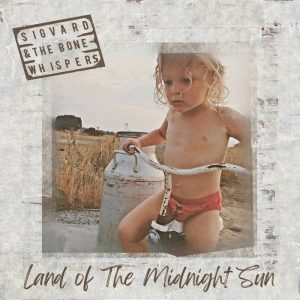 SIGVARD & THE BONE WHISPERS – „Land Of The Midnight Sun“ SIGVARD & THE BONE WHISPERS – „Land Of The Midnight Sun“