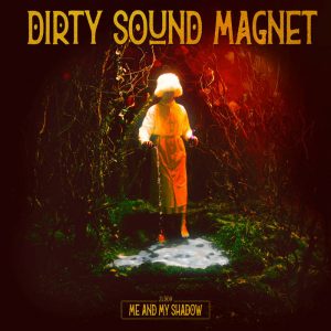 DIRTY SOUND MAGNET – „Me And My Shadow“