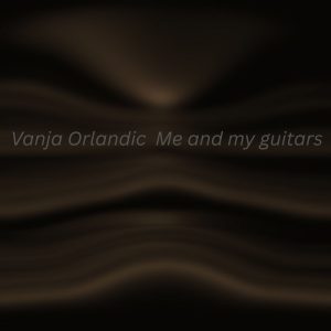 „Me and my guitars“….novi album Vanje Orlandića!