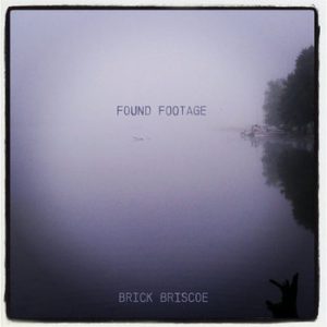 Brick Briscoe – „Found Footage“