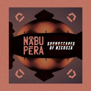 Nabu Pera – „Soundscapes Of Nicosia“