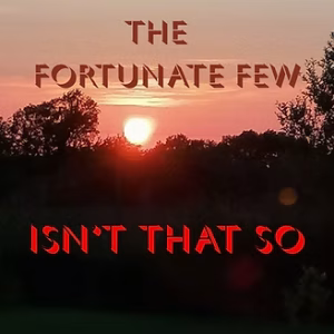 THE FORTUNATE FEW – „Isn’t That So“