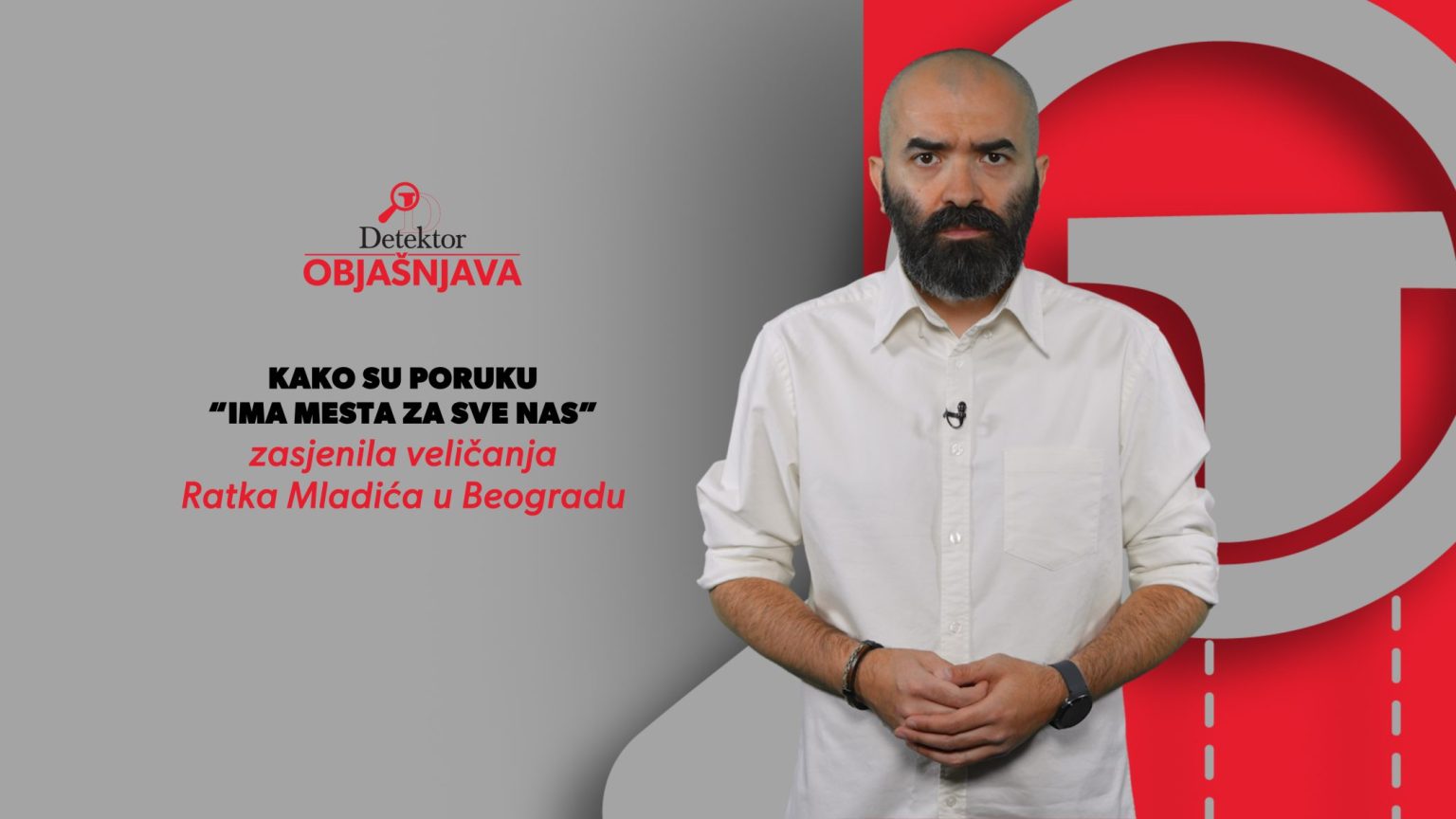 Detektor objašnjava: Kako su poruku Ima mesta za sve nas zasjenila veličanja Ratka Mladića u Beogradu
