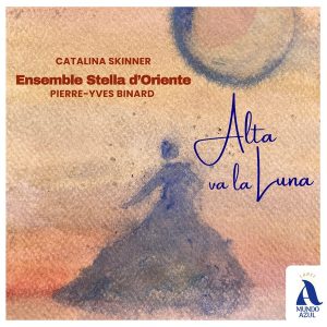 Catalina Skinner & the Ensamble Stella d’Oriente – „Alta va la luna“ Catalina Skinner & the Ensamble Stella d’Oriente – „Alta va la luna“
