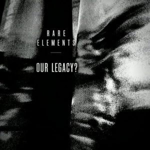 Rare Elements – „Our Legacy?“